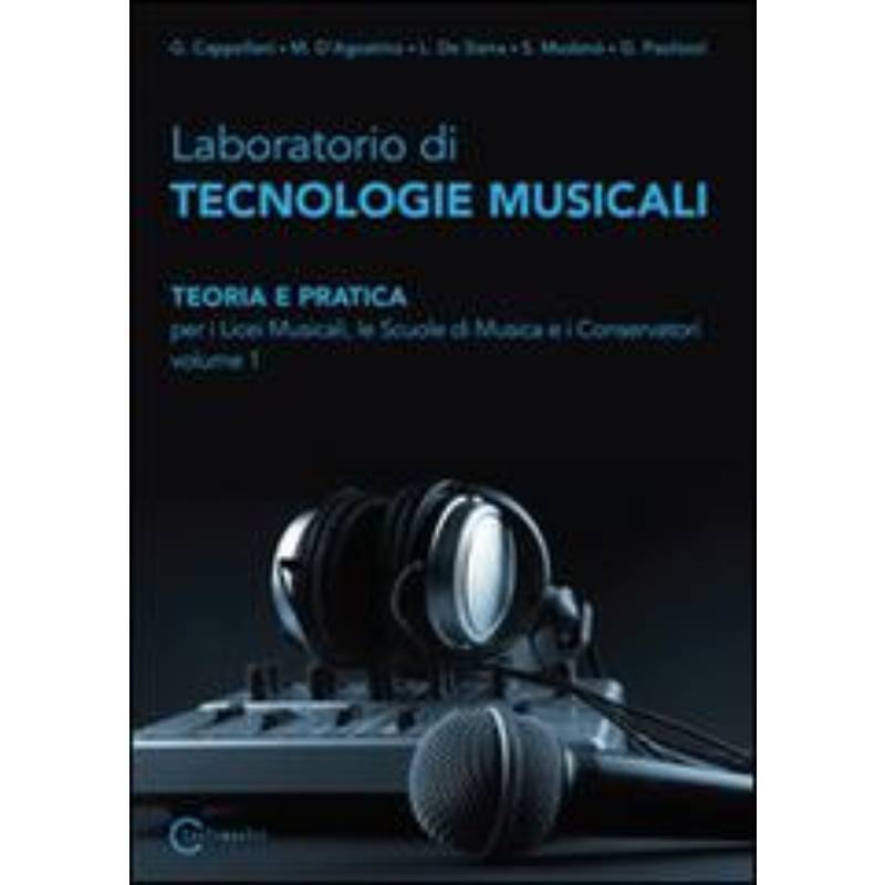 Laboratorio di tecnologie musicali. Teoria e pratica. Per i Licei musicali, le Scuole di musica e i Conservatori vol.1