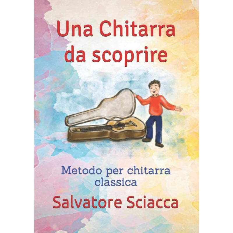 Una Chitarra da Scoprire - Metodo per chitarra classica-Salvatore Sciacca