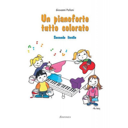 UN PIANOFORTE TUTTO COLORATO - SECONDO LIVELLO - BAMBINI - GIOVANNI POLLONI